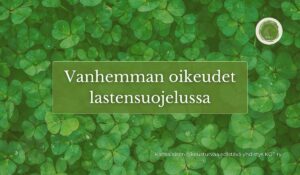 Vanhemman oikeudet lastensuojelussa. Artikkeli kuvaa miten toinen vanhempi on helppo sivuuttaa lastensuojeluviranomaisen toimesta.