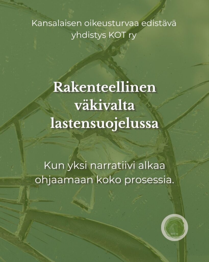 Rakenteellinen väkivalta lastensuojelussa - kun 1 narratiivi alkaa ohjamaan koko prosessia.